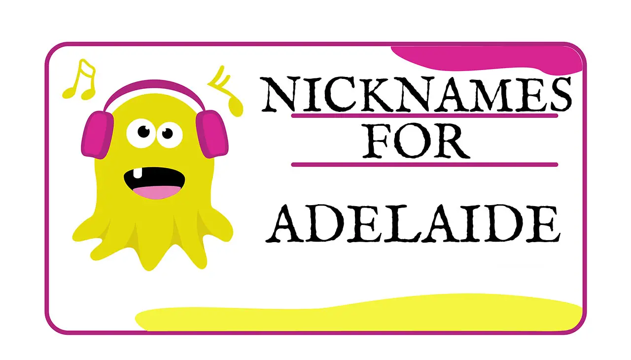 Nicknames for Adelaide (Traditional, Funny & Cute)
