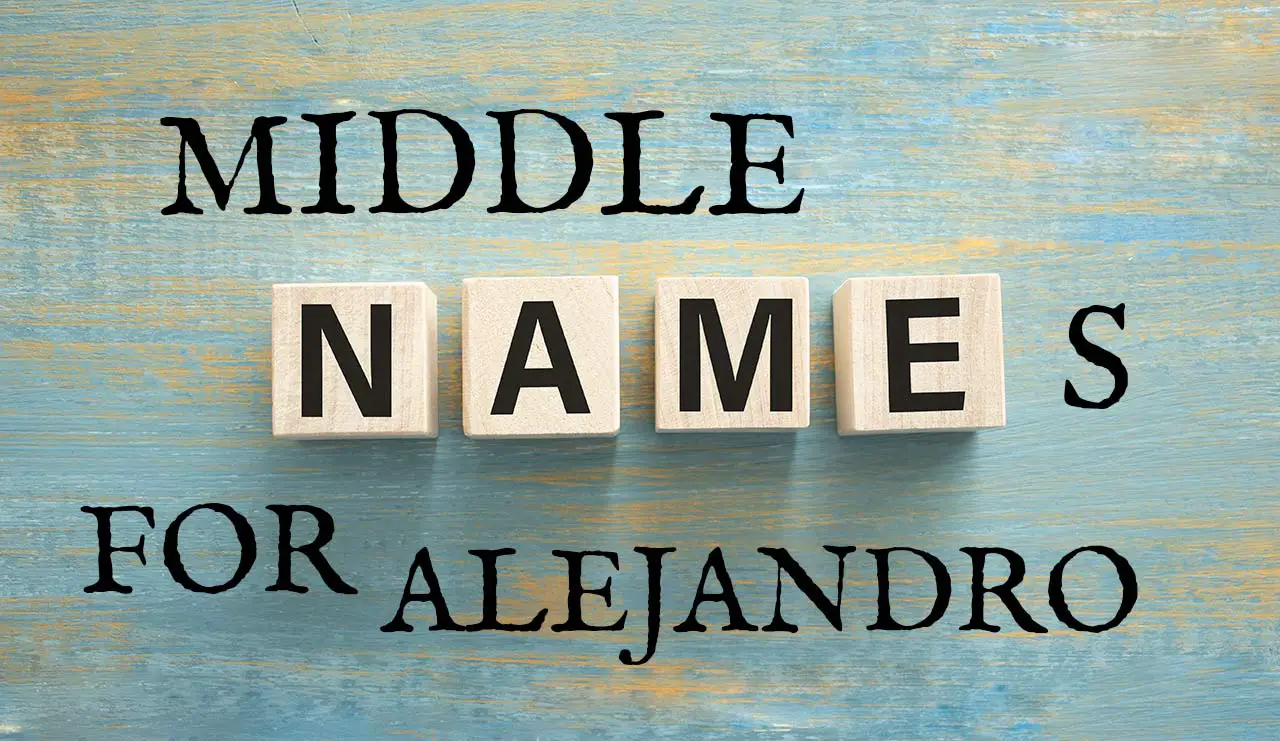 Middle Names for Alejandro (Traditional, Short, Cute, Unisex & Unique)
