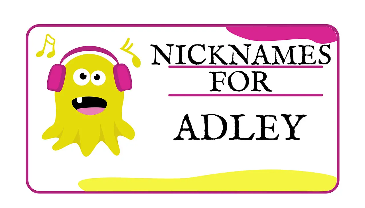 Nicknames for Adley (Traditional, Funny & Cute)